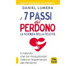 I 7 passi del perdono. La scienza della felicità. Un metodo rivoluzionario per g