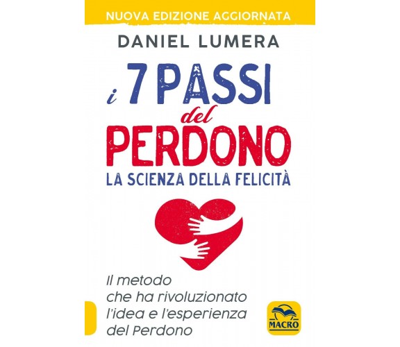 I 7 passi del perdono. La scienza della felicità. Un metodo rivoluzionario per g