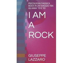 I AM A ROCK: PSICOLOGIA E MUSICA ROCK IN UN VIAGGIO TRA GLI ANNI ’70 E ’90 di Gi