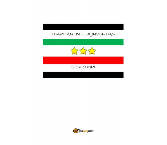 I Capitani della Juventus - Silvio Mia,  Youcanprint