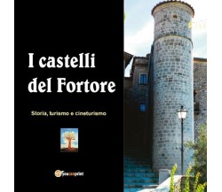 I Castelli del Fortore  di A Cura Di Lucia Gangale,  2019,  Youcanprint - ER