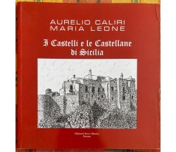 I Castelli e le Castellane di Sicilia di Aurelio Caliri, Maria Leone, 2016,