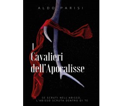 I Cavalieri dell’Apocalisse	 di Aldo Parisi,  2017,  Youcanprint