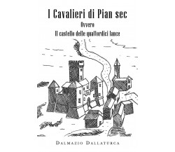 I Cavalieri di Pian Sec	 di Dalmazio Dallaturca,  2019,  Youcanprint