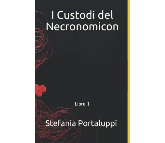 I Custodi del Necronomicon: Libro 1 - Stefania Portaluppi - ‎Independently,2021 