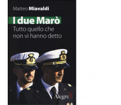 I DUE MARO'. TUTTO QUELLO CHE NON VI HANNO DETTO di MATTEO MIAVALDI -alegre,2013