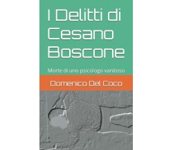  I Delitti di Cesano Boscone: Morte di uno psicologo vanitoso di Domenico Del C