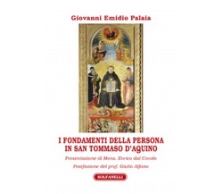 I FONDAMENTI DELLA PERSONA IN SAN TOMMASO D’AQUINO	 di Giovanni Emidio Palaia  