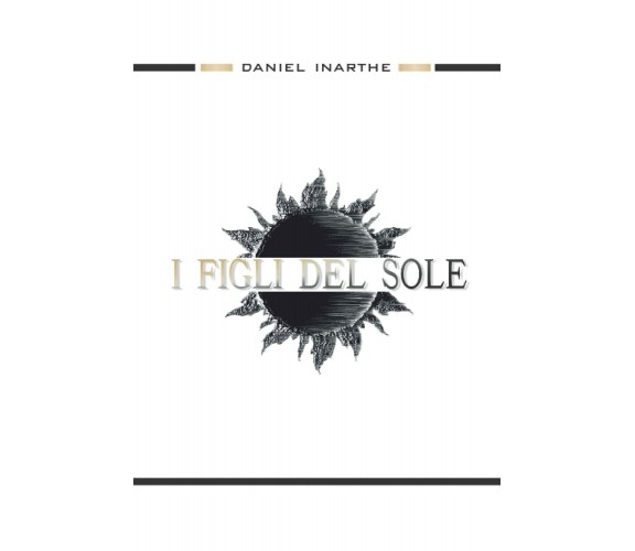 I Figli Del Sole di Daniel Inarthe,  2021,  Independently Published