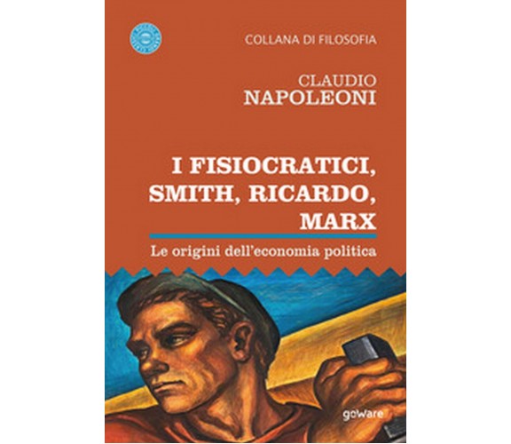 I Fisiocratici, Smith, Ricardo, Marx. Le origini dell’economia politica, 2020