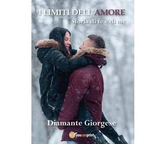 I LIMITI DELL’AMORE storia di te e di me, Diamante Giorgese,  2017,  Youcanprint