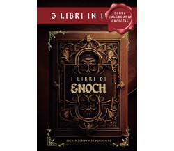 I Libri Di Enoch - 3 Libri in 1: I Manoscritti Apocrifi Più Antichi del Mondo Pr