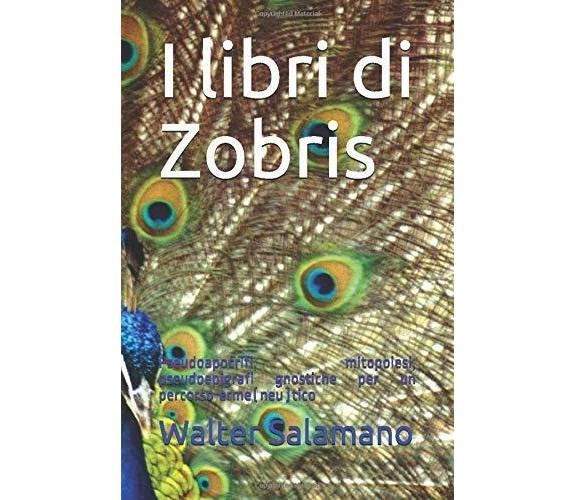 I Libri Di Zobris Pseudoapocrifi, Mitopoiesi, Pseudoepigrafi Gnostiche per un Pe