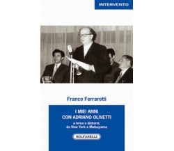 I MIEI ANNI CON ADRIANO OLIVETTI	 di Franco Ferrarotti,  Solfanelli Edizioni