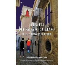 I Misteri del Palazzo Catalano Diario di Howard Klifford. Seconda Edizione.	 di 