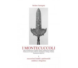  I Montecuccoli Volume I. Successioni feudali e patrimoniali, araldica e sfragis