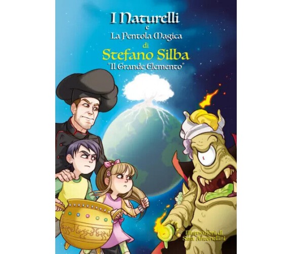 I Naturelli e la pentola magica - Il grande elemento di Stefano Silba,  2022,  Y