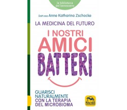 I Nostri Amici Batteri di Dott.ssa Anne Katharina Zschocke,  2019,  Macro Edizio