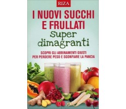 I Nuovi Succhi e Frullati Super Dimagranti di Aa.vv.,  2016,  Riza Edizioni