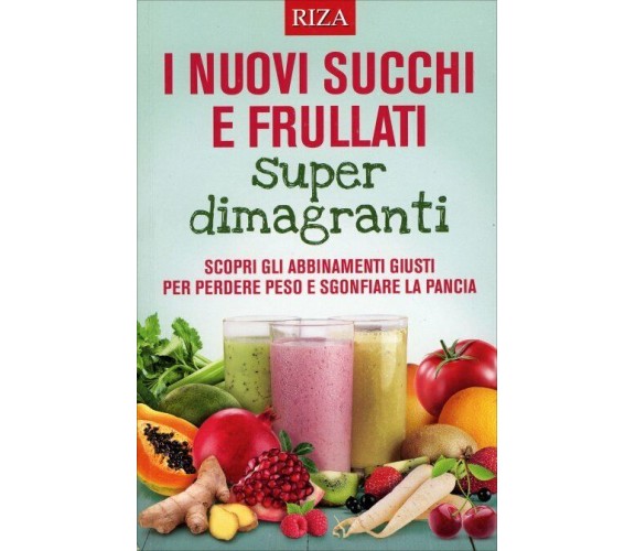 I Nuovi Succhi e Frullati Super Dimagranti di Aa.vv.,  2016,  Riza Edizioni