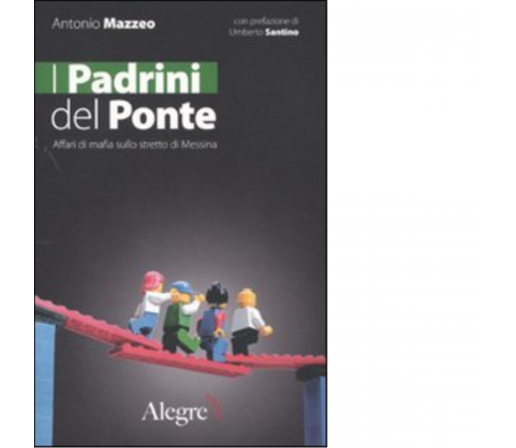 I PADRINI DEL PONTE di ANTONIO MAZZEO - edizioni alegre, 2009