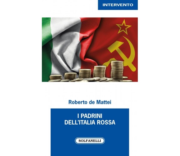  I PADRINI DELL’ITALIA ROSSA di Roberto De Mattei, 2022, Solfanelli