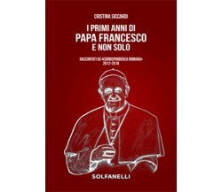 I PRIMI ANNI DI PAPA FRANCESCO E NON SOLO	 di Cristina Siccardi,  Solfanelli Ed.