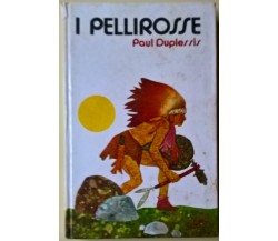 I Pellirosse - Paul Duplessis - ill. di A. D'Agostini - Ed. Paoline, 1972 - L