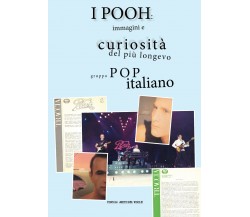 I Pooh: immagini e curiosità del più longevo gruppo pop italiano. Ediz. illustra