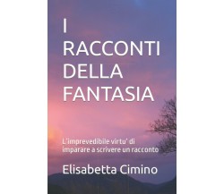 I RACCONTI DELLA FANTASIA: L’imprevedibile virtù di imparare a scrivere un racco