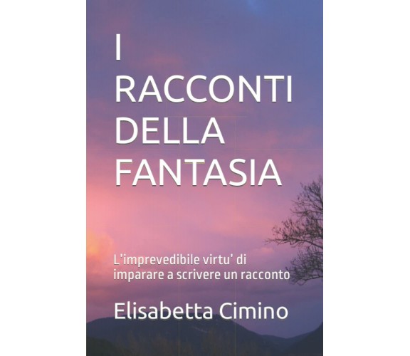 I RACCONTI DELLA FANTASIA: L’imprevedibile virtù di imparare a scrivere un racco