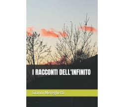 I RACCONTI DELL’INFINITO di Gianni Mereghetti,  2021,  Indipendently Published