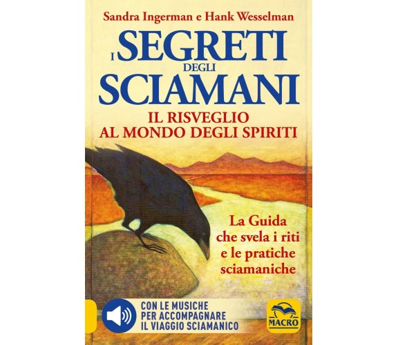 I Segreti degli Sciamani. Il risveglio al mondo degli Spiriti. La Guida che svel