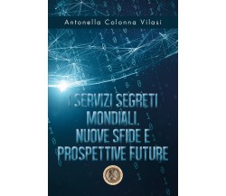 I Servizi Segreti mondiali - Antonella Colonna Vilasi,  2020,  Youcanprint