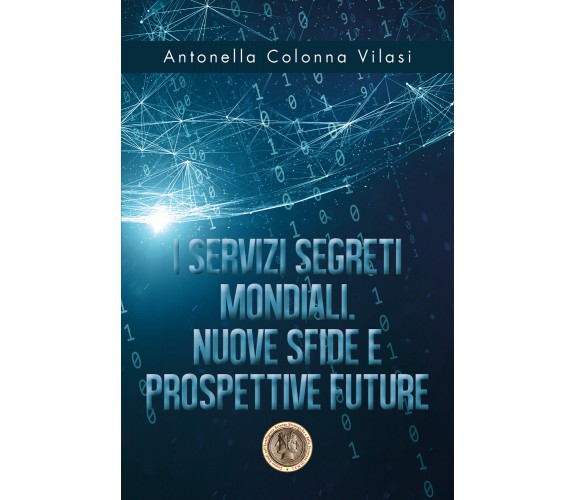 I Servizi Segreti mondiali - Antonella Colonna Vilasi,  2020,  Youcanprint