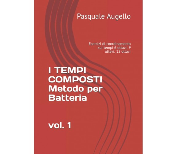 I TEMPI COMPOSTI Metodo per Batteria Esercizi Di Coordinamento Sui Tempi 6 Ottav