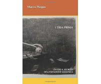 I Tria Prima Ovvero il Segreto Dell’iniziazione Massonica di Marco Pioppo,  2019