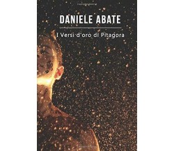 I Versi d’oro Di Pitagora di Daniele Abate,  2017,  Indipendently Published