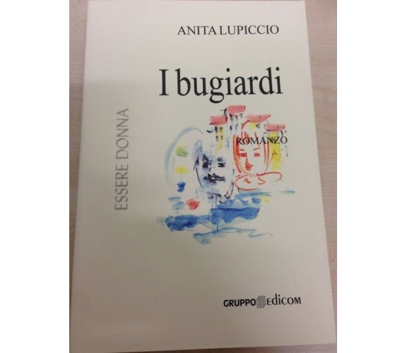 	 I bugiardi - Anita Lupiccio,  2005,  Gruppo Edicom 