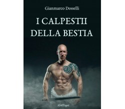 I calpestii della bestia	 di Gianmarco Dosselli,  2020,  Abelpaper