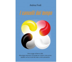 I cancelli del tempo di Andrea Fredi,  2019,  Youcanprint