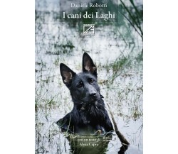  I cani dei laghi di Daniele Robotti, 2016, Edizioni03