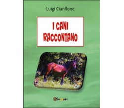 I cani raccontano	 di Luigi Cianflone,  2015,  Youcanprint
