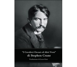 I cavalieri oscuri ed altri versi, Stephen Crane, L. Gini,  2016,  Youcanprint