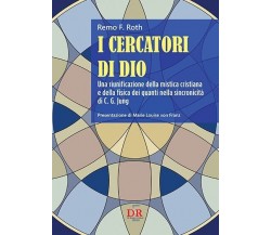 I cercatori di Dio. Una riunificazione della mistica cristiana e della fisica d