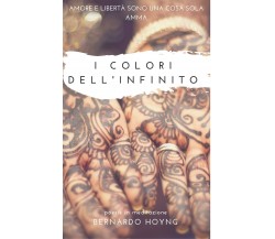 I colori dell’infinito di Bernardo Hoyng,  2017,  Youcanprint