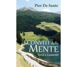 I conviti della mente. Versi e lamenti di Pier De Sante,  2019,  Youcanprint