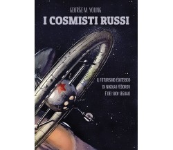 I cosmisti russi - George M. Young - Tre editori, 2017