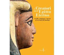 I creatori dell'Egitto eterno. Scribi, artigiani e operai al servizio del faraon