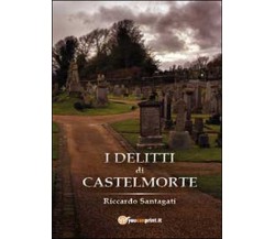 I delitti di Castelmorte	 di Riccardo Santagati,  2014,  Youcanprint